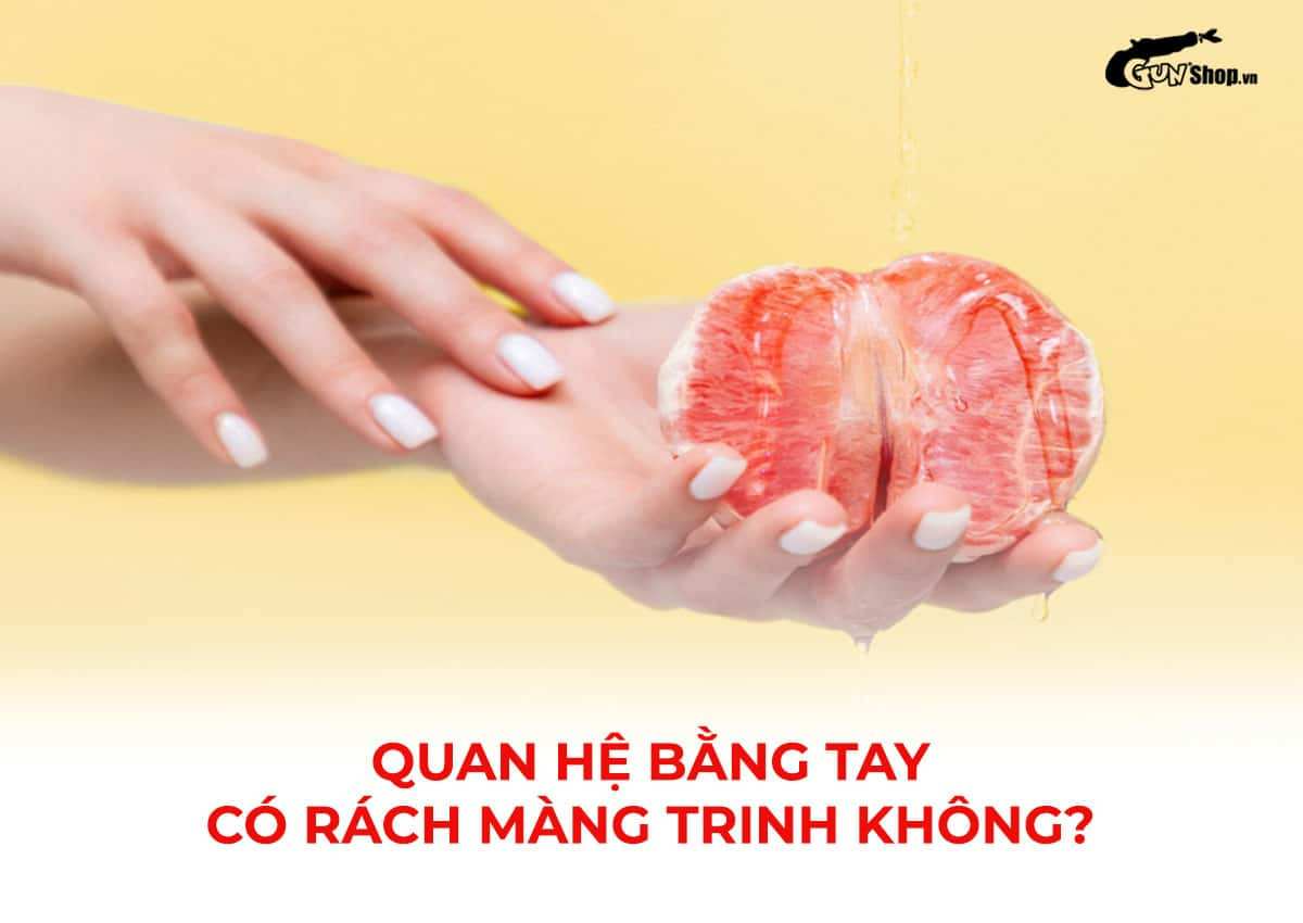 Quan hệ bằng tay có rách màng trinh không?