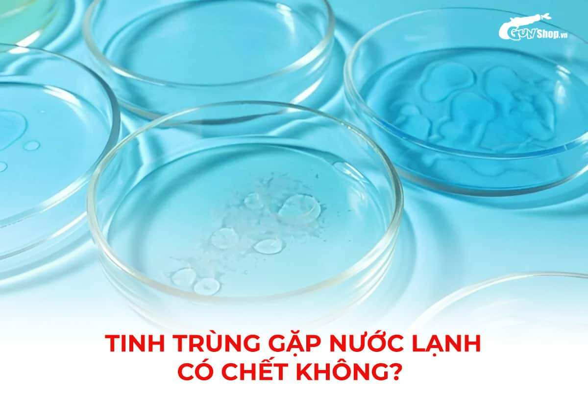 Tinh trùng gặp nước lạnh có chết không?