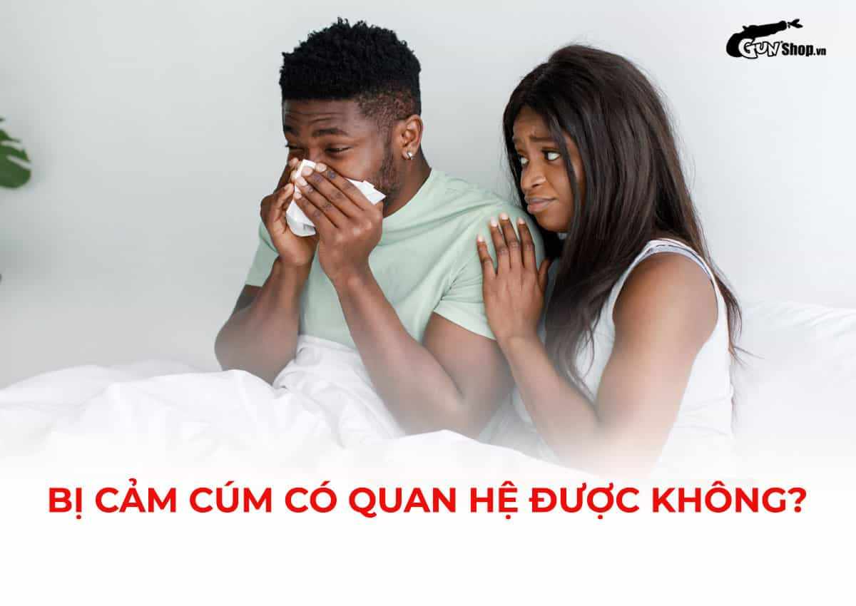 Bị cảm cúm có quan hệ được không?