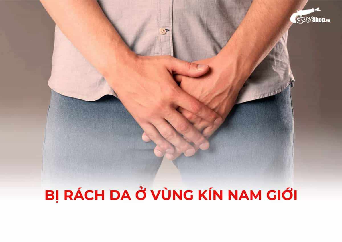Bị rách da ở vùng kín nam giới