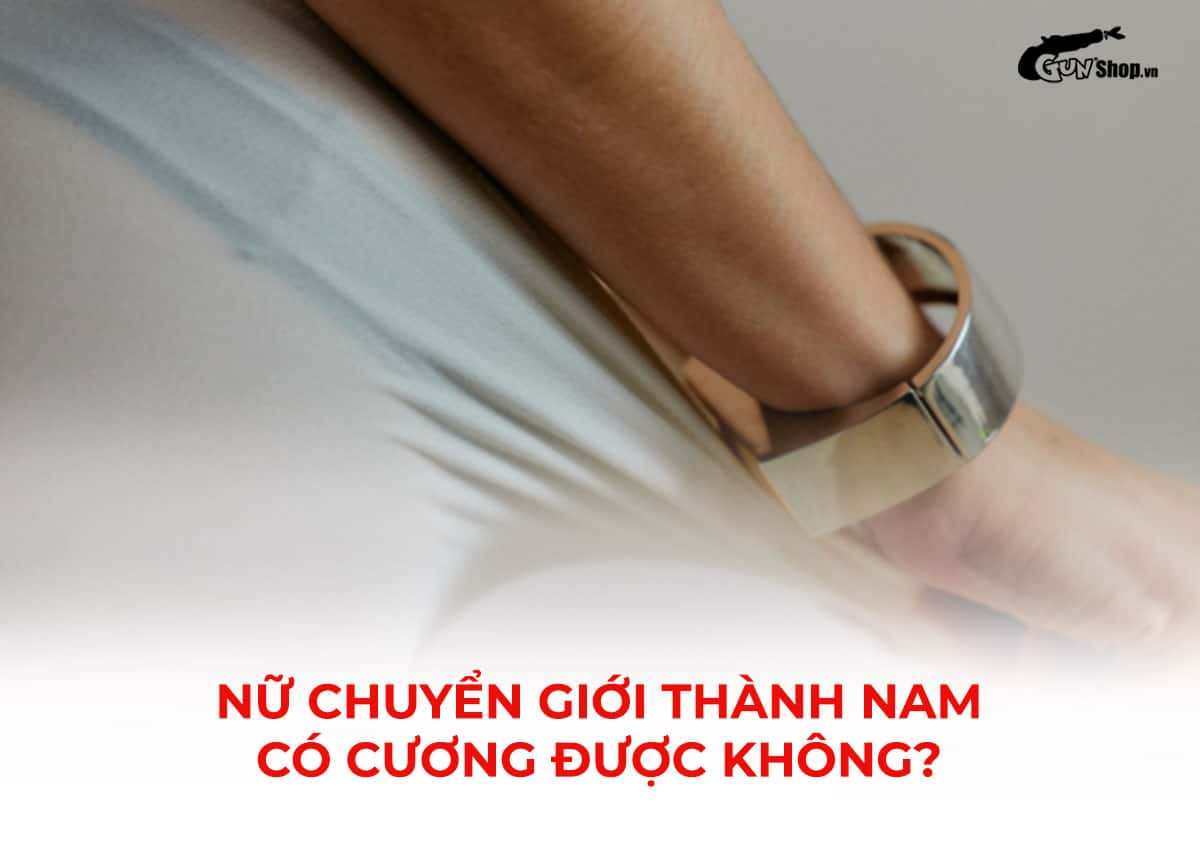 Nữ chuyển giới thành nam có cương được không?