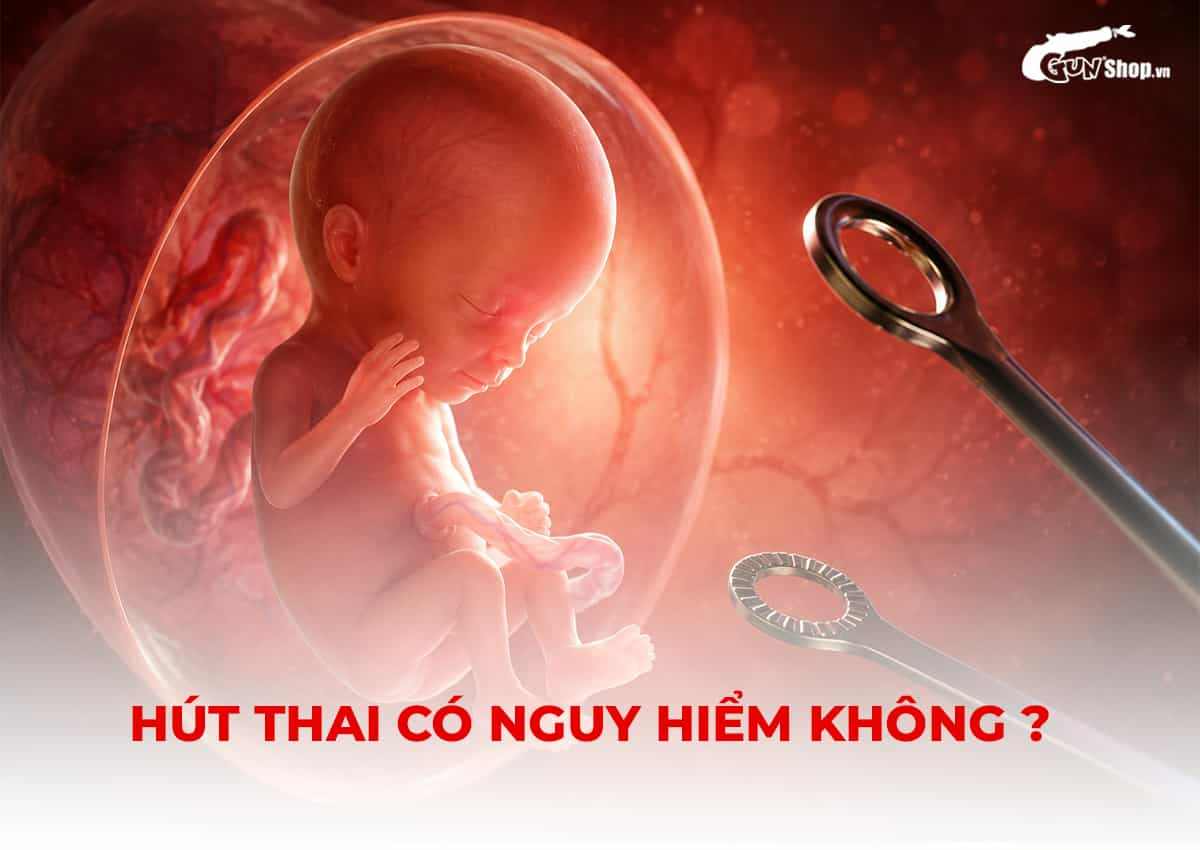 Hút thai có nguy hiểm không?
