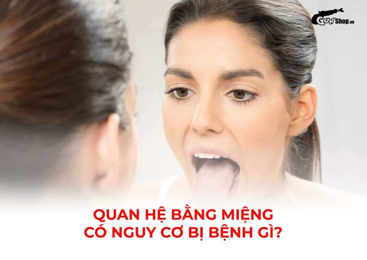 Quan hệ bằng miệng có nguy cơ bị bệnh gì?
