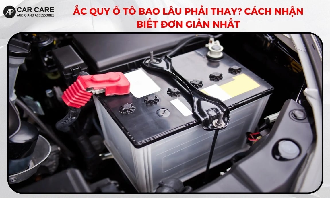 Ắc quy ô tô bao lâu phải thay? Cách nhận biết đơn giản nhất