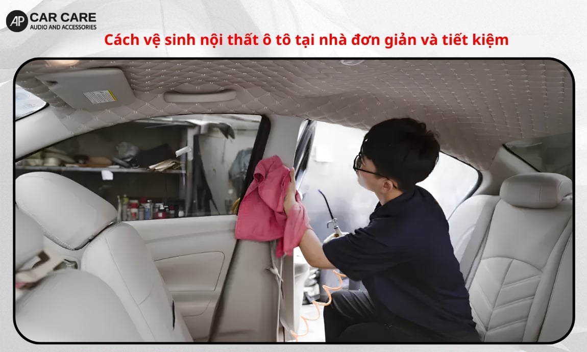 Cách vệ sinh nội thất ô tô tại nhà đơn giản và tiết kiệm