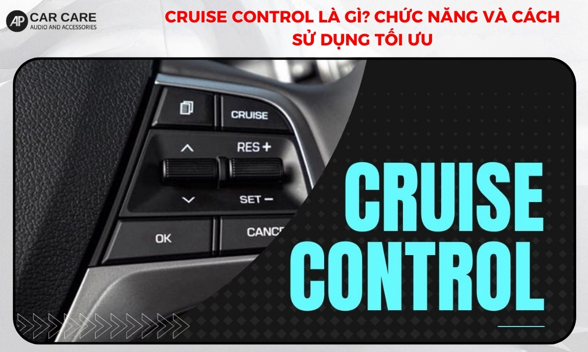 Cruise Control là gì? Chức năng và cách sử dụng tối ưu
