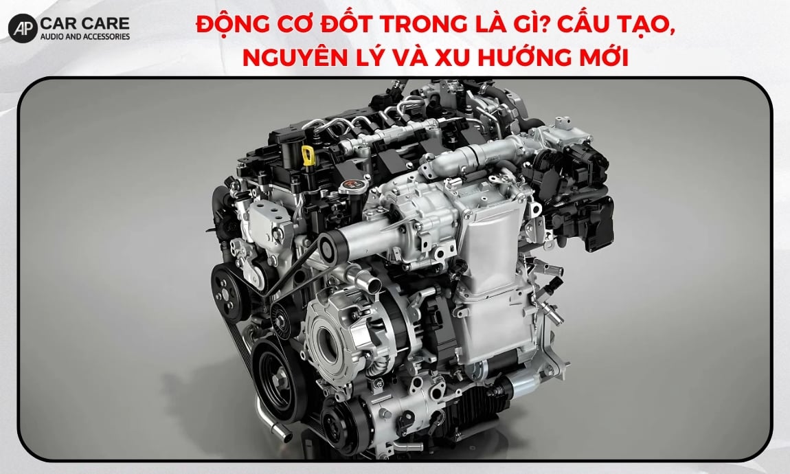 Động cơ đốt trong là gì? Cấu tạo, nguyên lý và xu hướng 2026