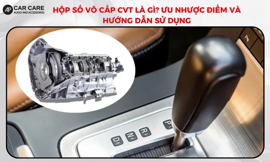 Hộp số vô cấp cvt là gì? Ưu nhược điểm và hướng dẫn sử dụng