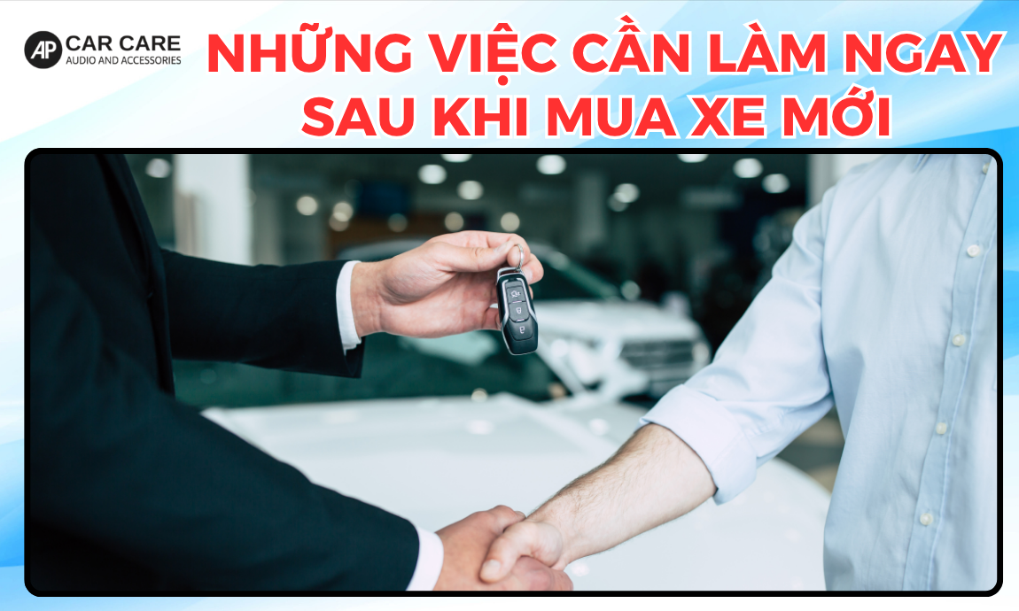 Những việc cần làm ngay sau khi mua xe ô tô mới để xe LUÔN ĐẸP