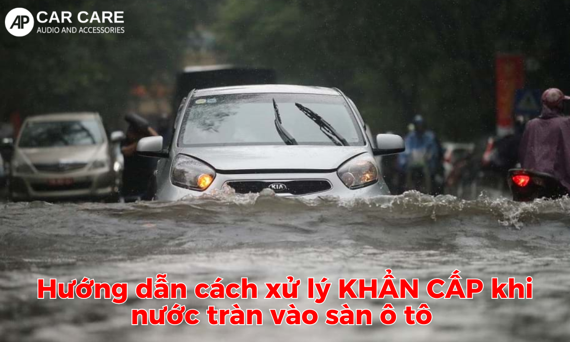 Hướng dẫn cách xử lý KHẨN CẤP khi nước tràn vào sàn ô tô