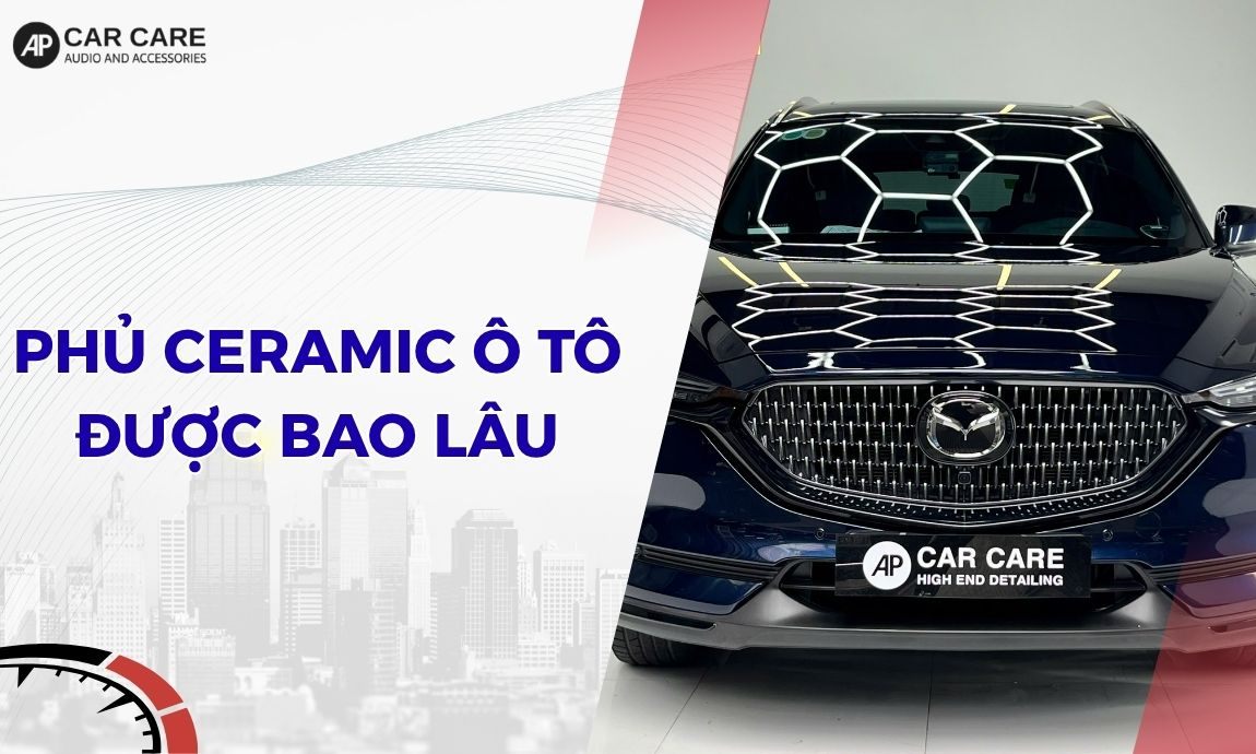 Phủ ceramic ô tô được bao lâu? 5+ cách kéo dài tuổi thọ AN TOÀN