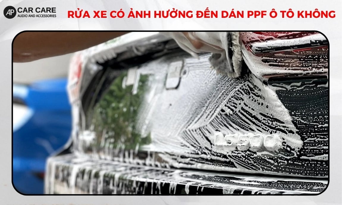 Rửa xe có ảnh hưởng đến dán PPF ô tô không? Cách chăm sóc đúng