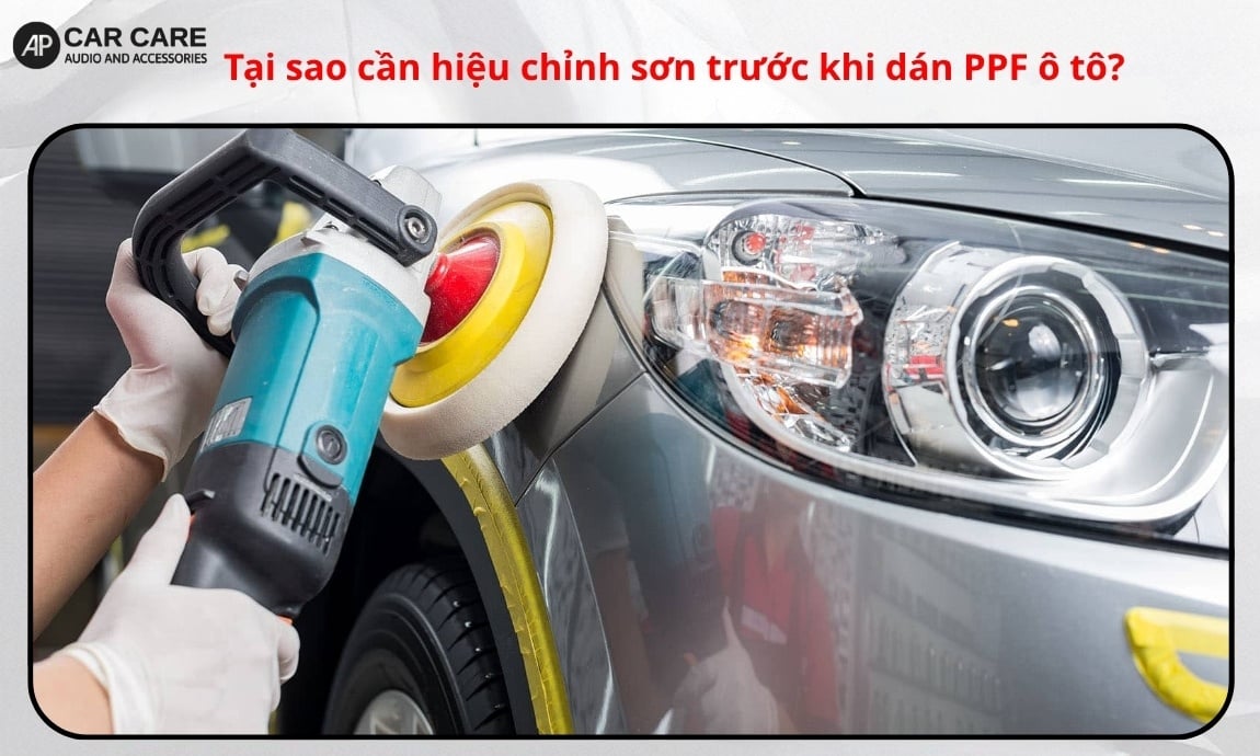 Tại sao cần hiệu chỉnh sơn trước khi dán PPF ô tô?