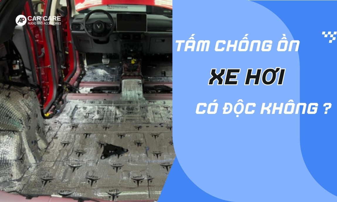 [Góc giải đáp] Tấm chống ồn xe hơi có độc hại không?