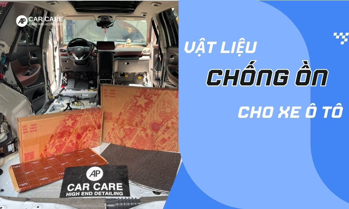 Top 4 vật liệu chống ồn cho xe ô tô HIỆU QUẢ, tốt nhất 2026