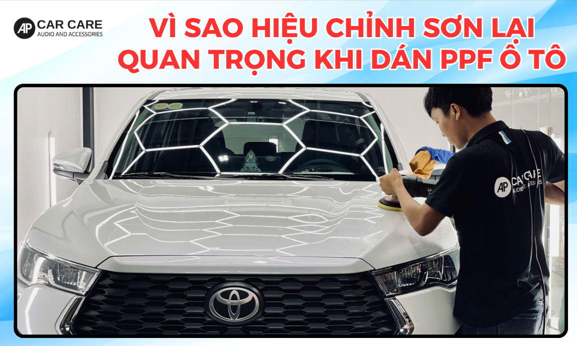 Vì sao hiệu chỉnh sơn lại quan trọng khi dán PPF ô tô?