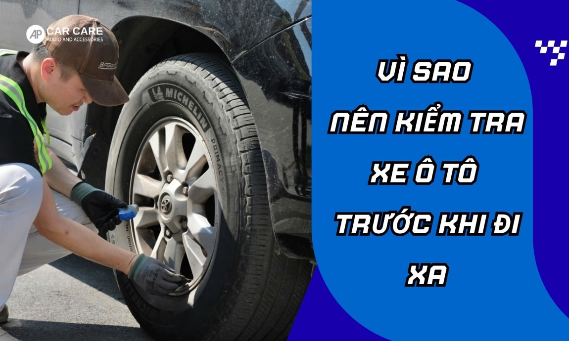 Các bộ phận nên kiểm tra xe ô tô trước khi đi xa để AN TOÀN