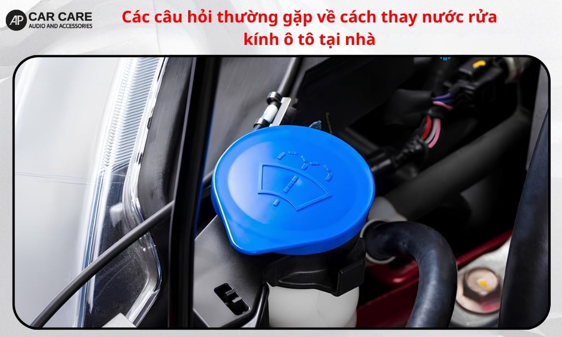 Các câu hỏi thường gặp (FAQ) về cách thay nước rửa kính ô tô