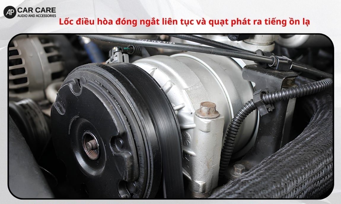 Lốc điều hòa đóng ngắt liên tục và quạt phát ra tiếng ồn lạ