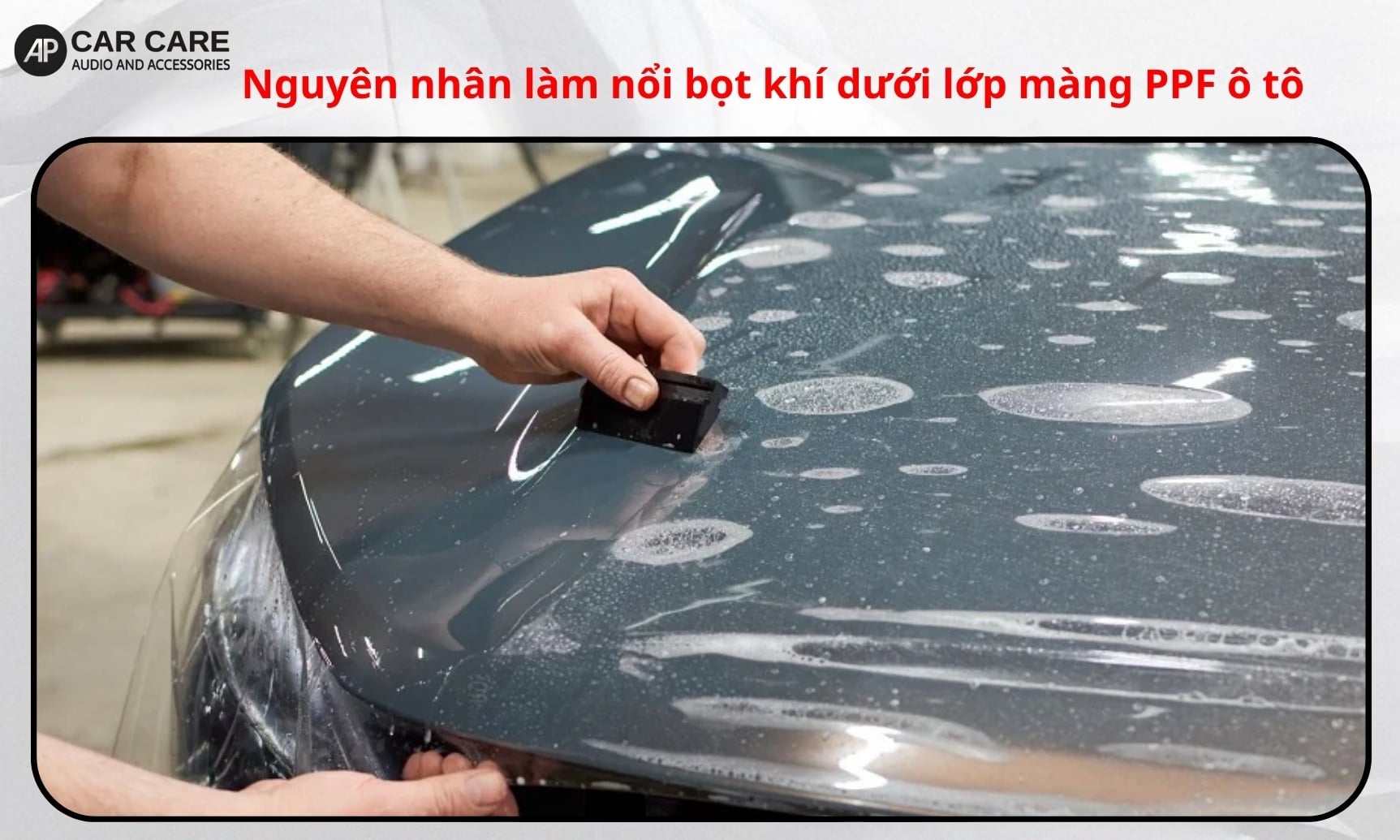 Nguyên nhân làm nổi bọt khí dưới lớp màng PPF ô tô