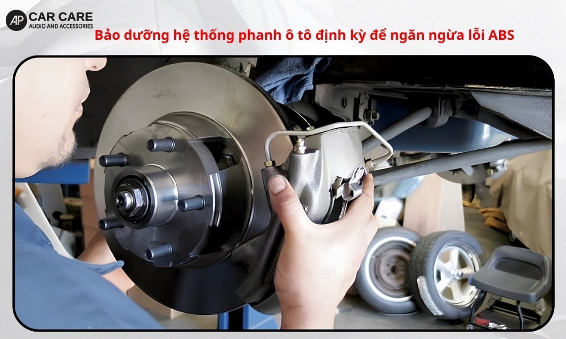 Bảo dưỡng hệ thống phanh ô tô định kỳ để ngăn ngừa lỗi ABS