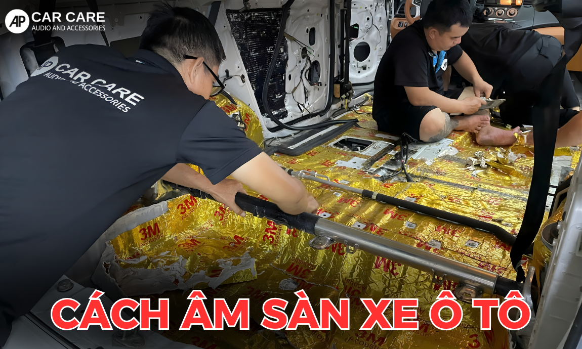 Cách âm sàn xe ô tô chuẩn detailing tai AP Car Care