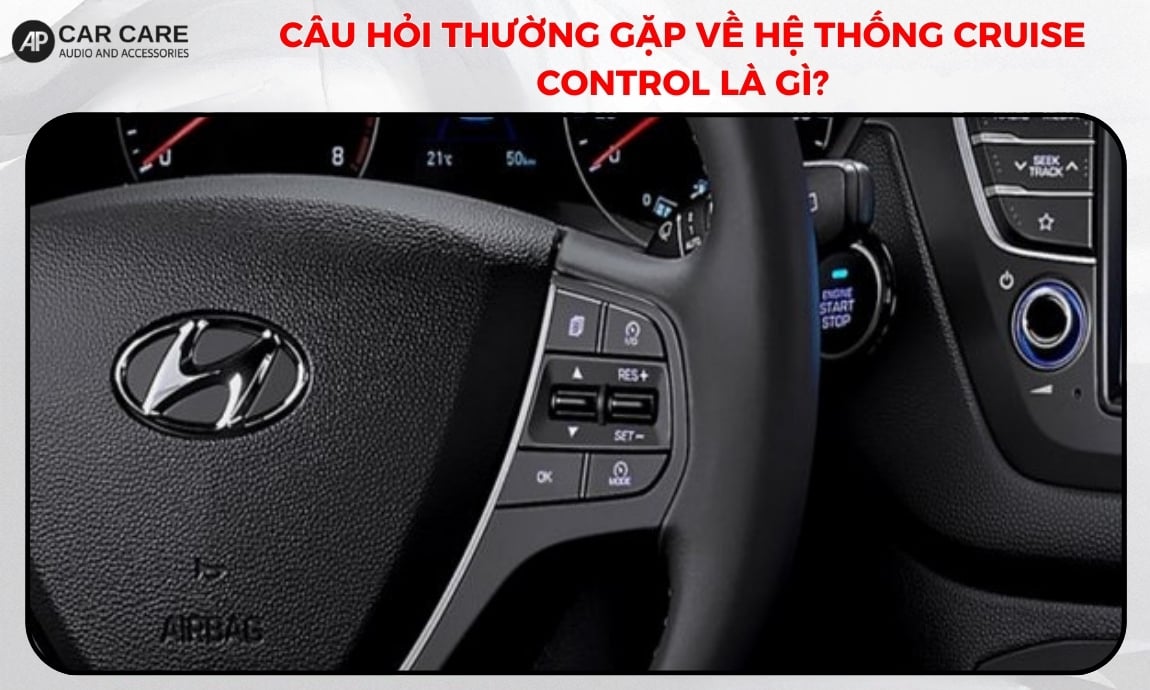 Câu hỏi thường gặp về hệ thống cruise control là gì?