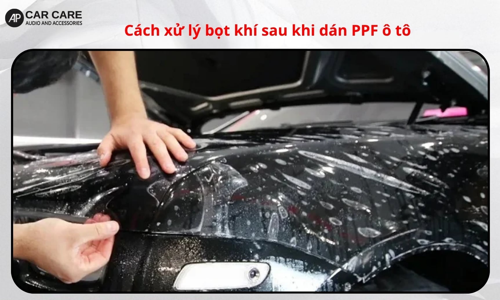 Cách xử lý bọt khí sau khi dán PPF ô tô