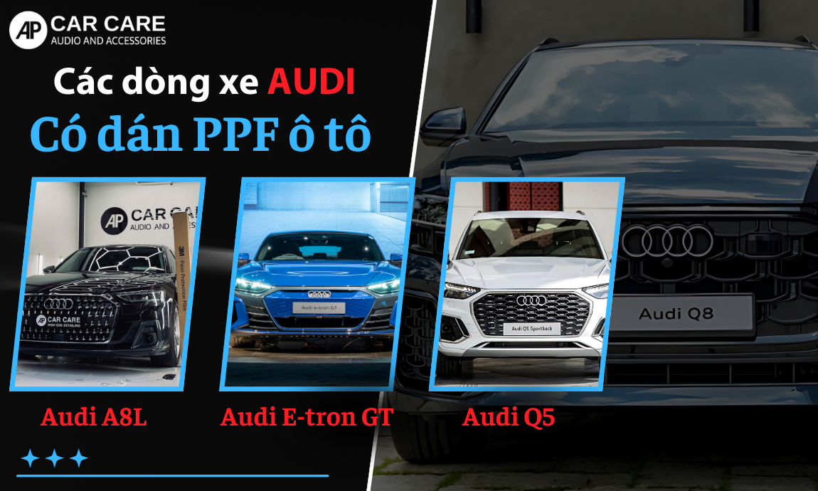 Các loại xe Audi cần phủ PPF giúp ngoại thất bền đẹp