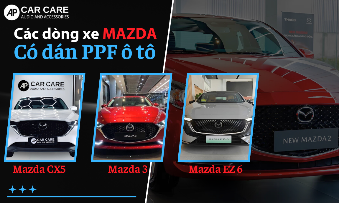 Các dòng xe Mazda nên phủ PPF bảo vệ toàn diện