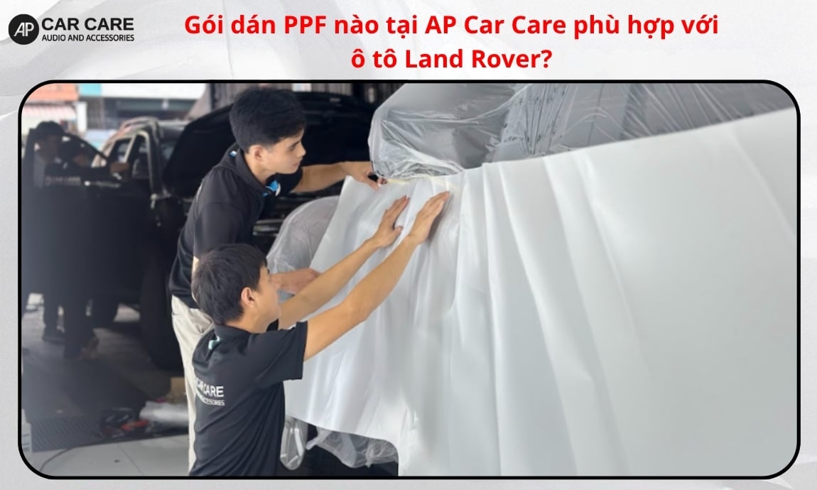 Gói dán PPF nào tại CARZIP phù hợp với ô tô Land Rover?