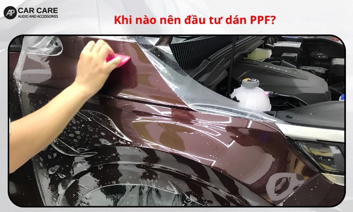 Khi nào nên đầu tư dán PPF?