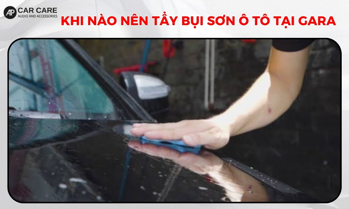 Khi nào nên tẩy bụi sơn ô tô tại trung tâm chuyên nghiệp