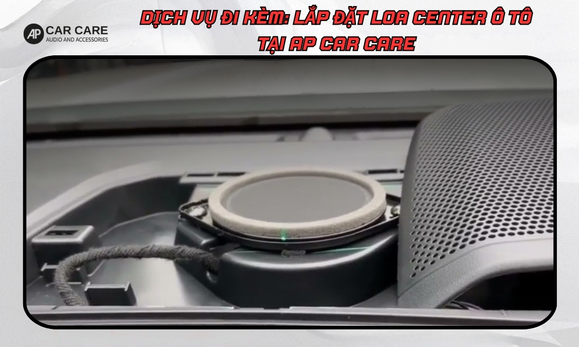 Dịch vụ độ loa trung tâm xe hơi tại AP Car Care