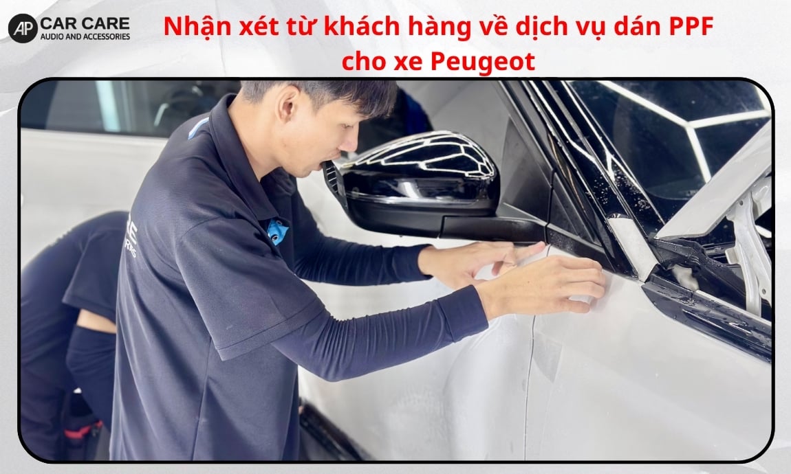Nhận xét từ khách hàng về dịch vụ dán PPF cho xe Peugeot