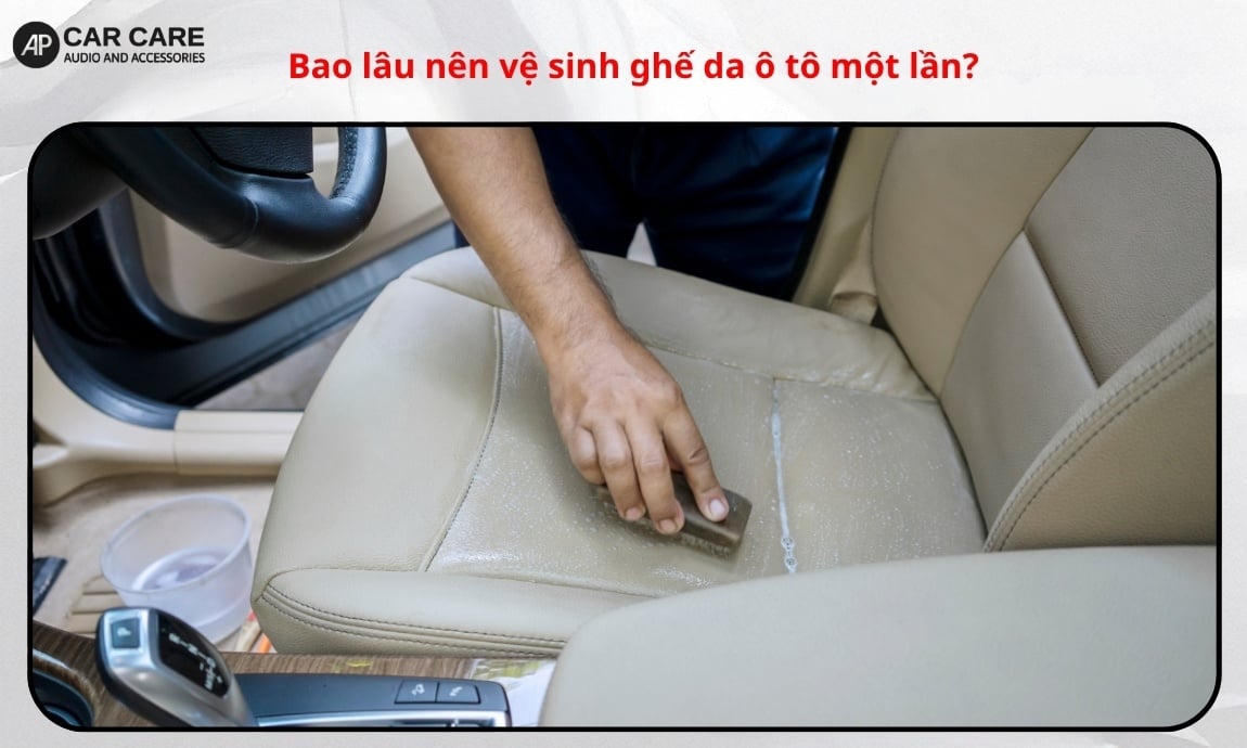 Bao lâu nên vệ sinh ghế da ô tô một lần?