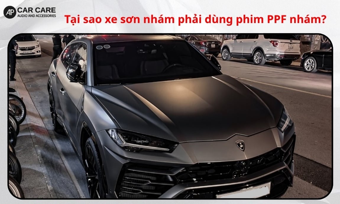 Tại sao xe sơn nhám phải dùng phim PPF nhám?