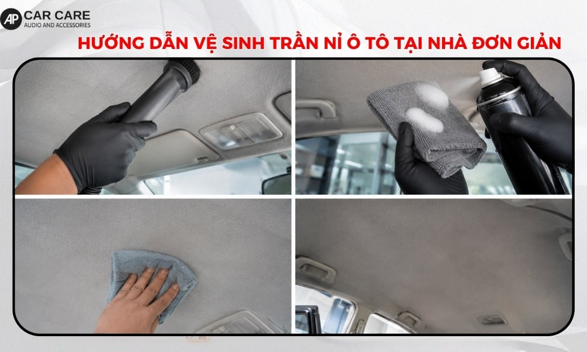 Hướng dẫn tự vệ sinh trần nỉ ô tô tại nhà đơn giản, hiệu quả