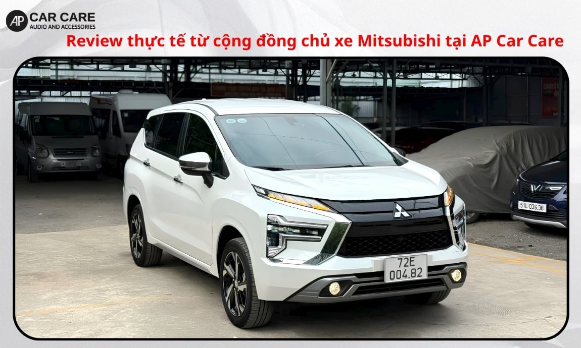 Review thực tế từ cộng đồng chủ xe Mitsubishi tại AP Car Care