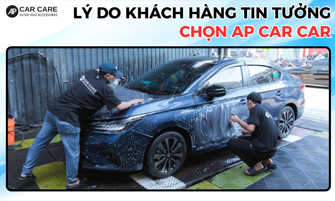 Vì sao nên lựa chọn AP Car Care để rửa xe ô tô chuẩn detailing