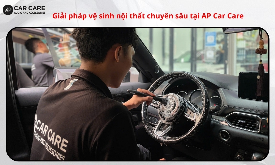 Giải pháp vệ sinh nội thất chuyên sâu tại hệ thống AP Car Care