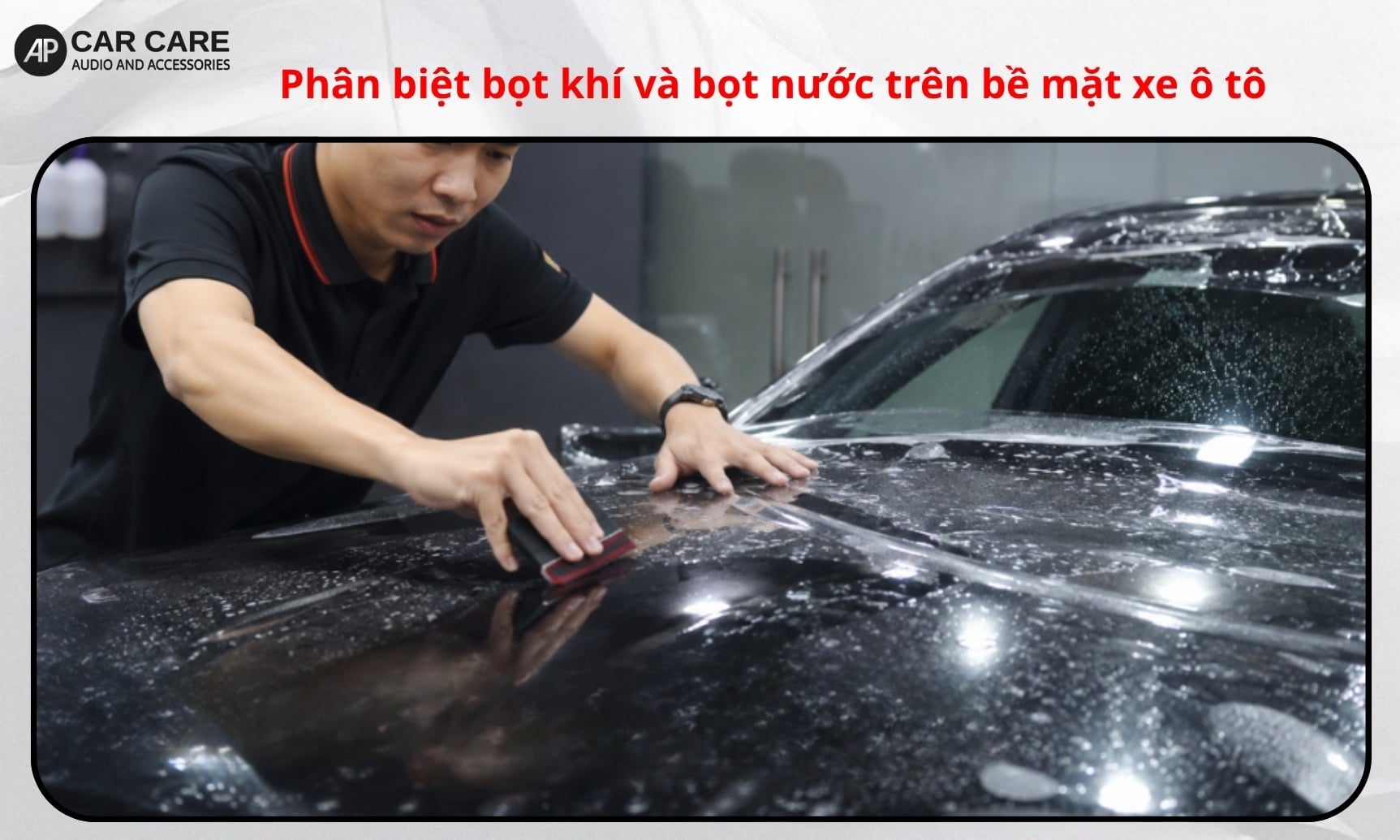 Phân biệt bọt khí và bọt nước trên bề mặt xe ô tô