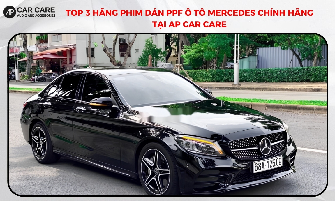 Top 3 hãng phim dán PPF ô tô Mercedes chính hãng tại AP Car Care