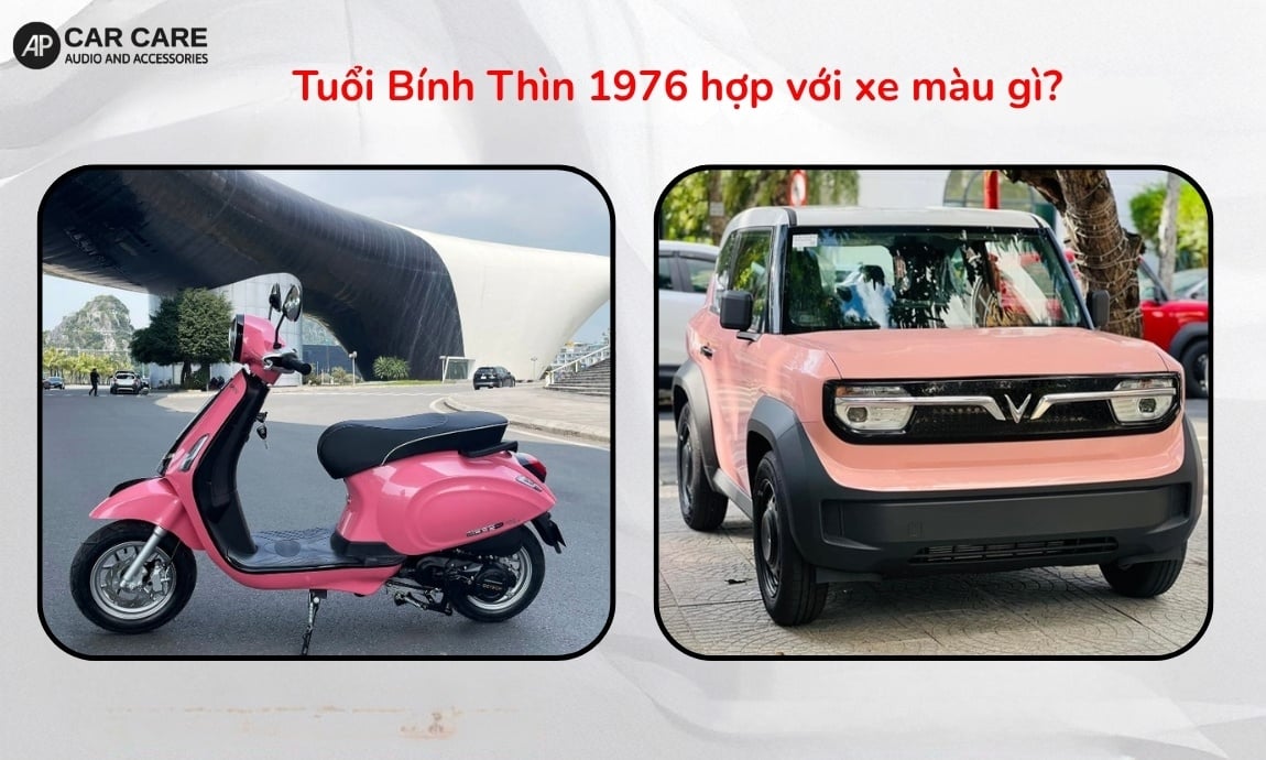Tuổi Bính Thìn 1976 hợp với xe màu gì?