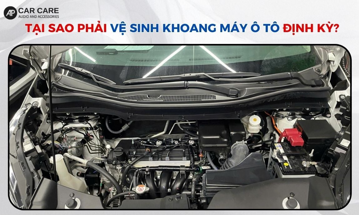 Tại sao phải vệ sinh khoang máy ô tô định kỳ?