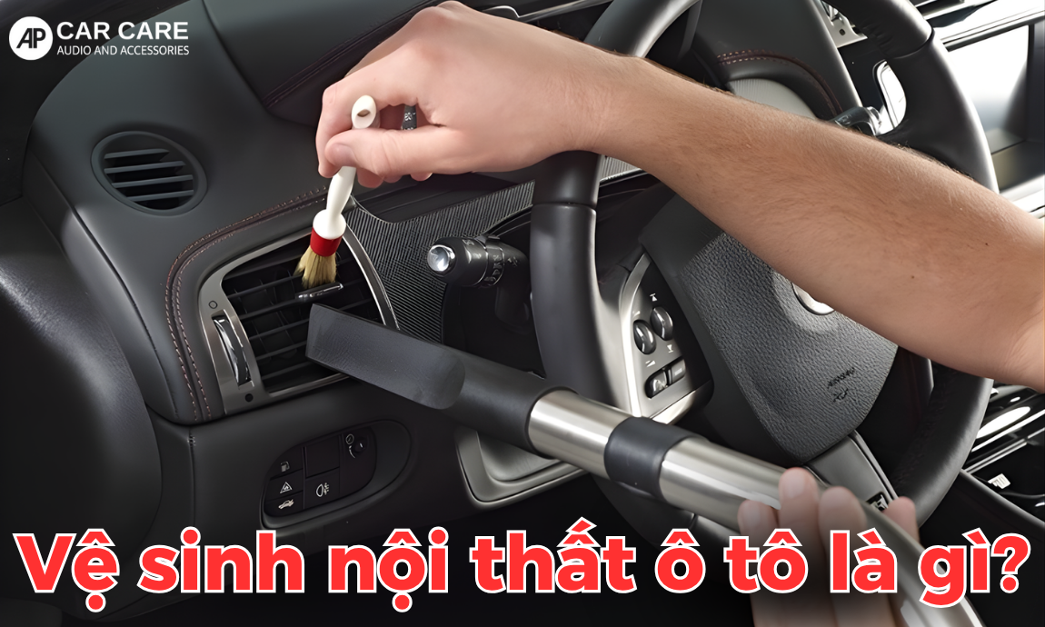 Vệ sinh nội thất ô tô là gì?