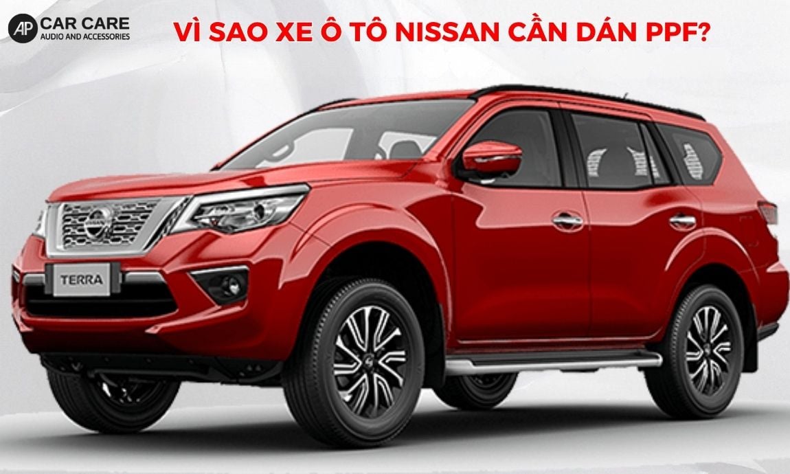 Vì sao xe ô tô Nissan đặc biệt cần đến việc dán PPF
