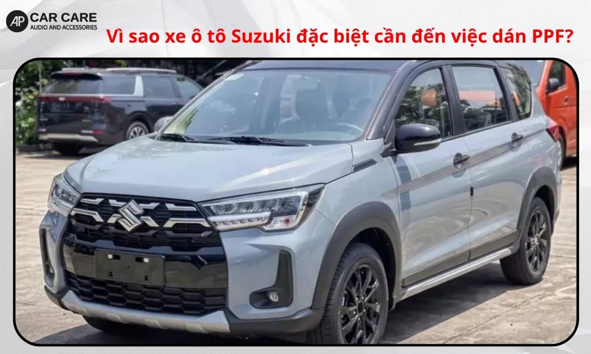 Vì sao xe ô tô Suzuki đặc biệt cần dán PPF