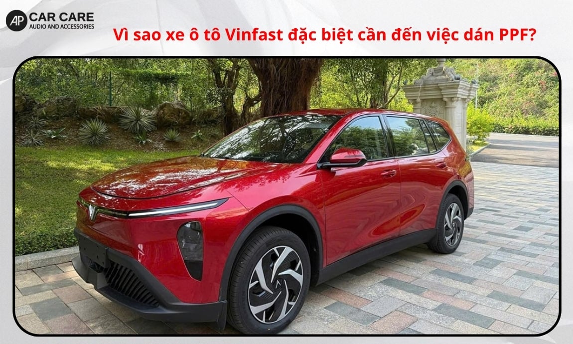 Vì sao xe ô tô VinFast đặc biệt cần đến việc dán PPF?