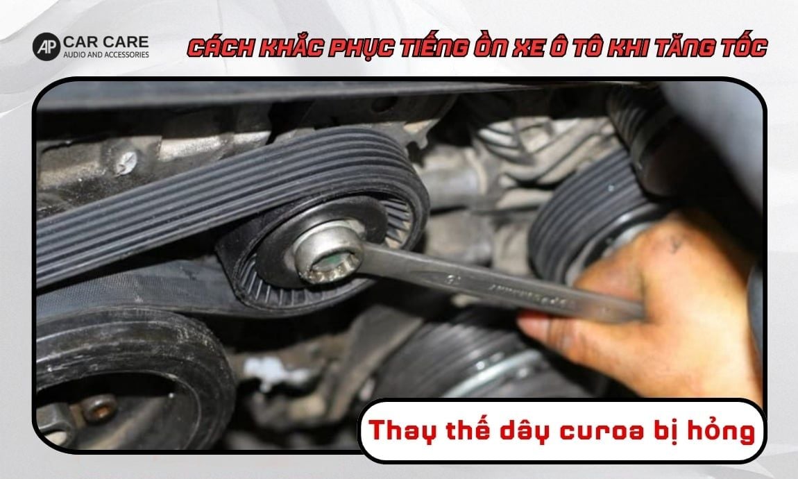 Thay thế đai truyền (dây curoa) bị hỏng để hạn chế xe ô tô có tiếng ồn khi tăng tốc